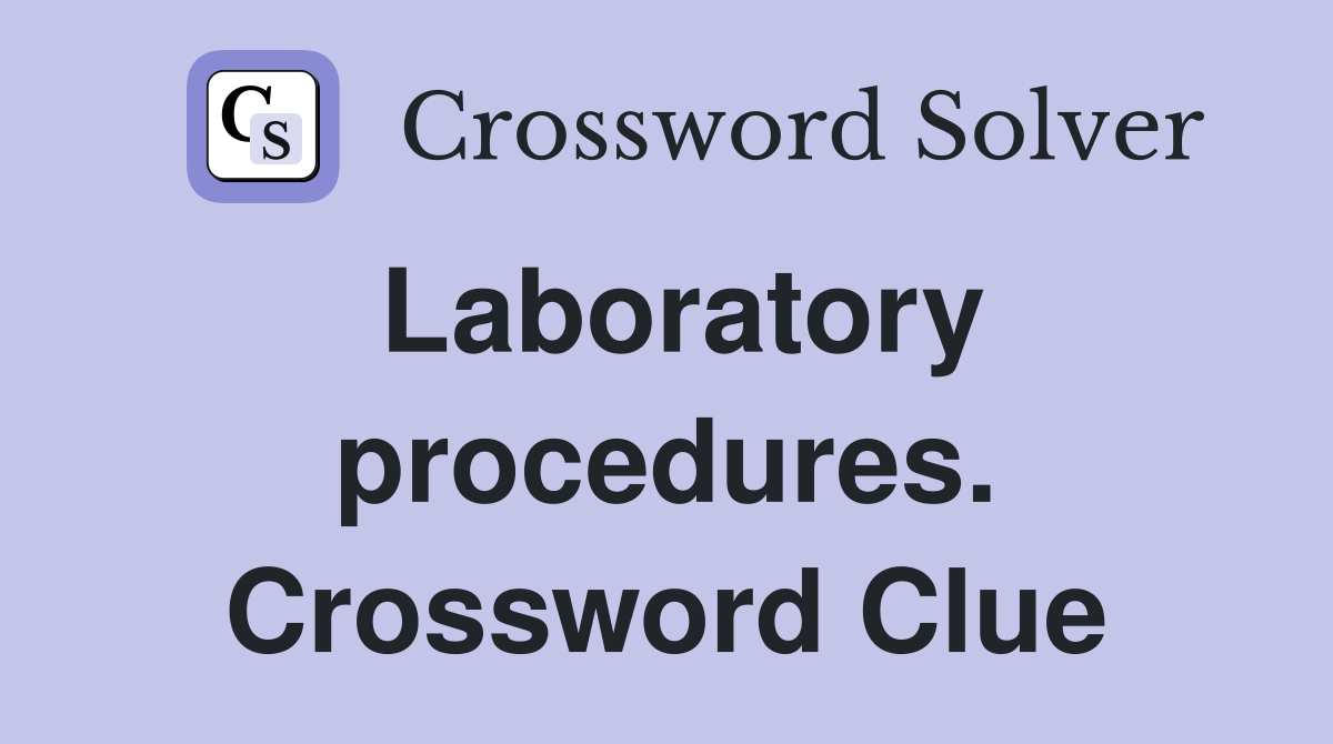 Laboratory procedures. Crossword Clue