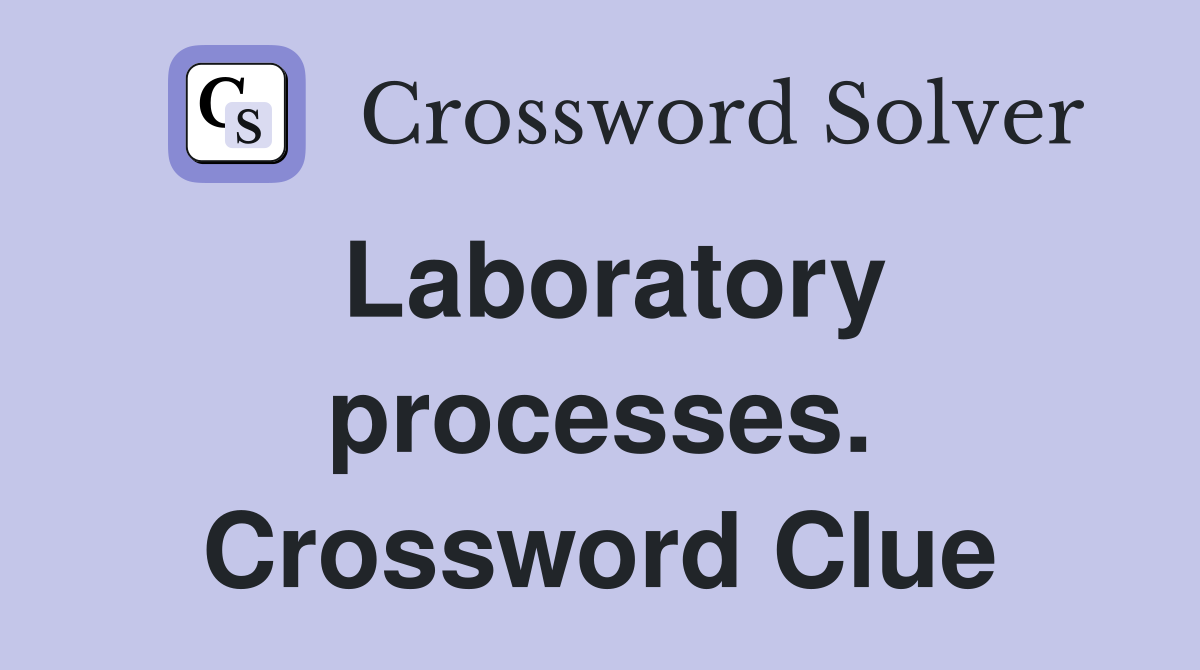 Laboratory processes. Crossword Clue