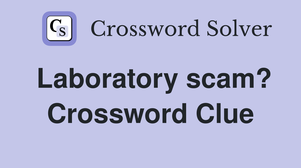 Laboratory scam? Crossword Clue
