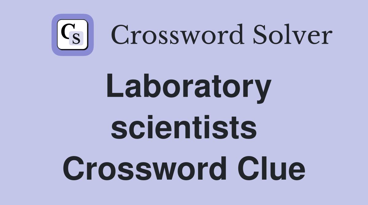 Laboratory scientists Crossword Clue