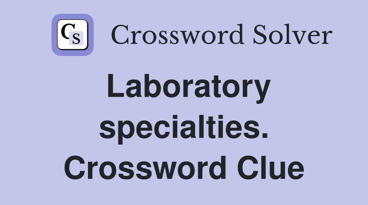 Laboratory specialties. Crossword Clue