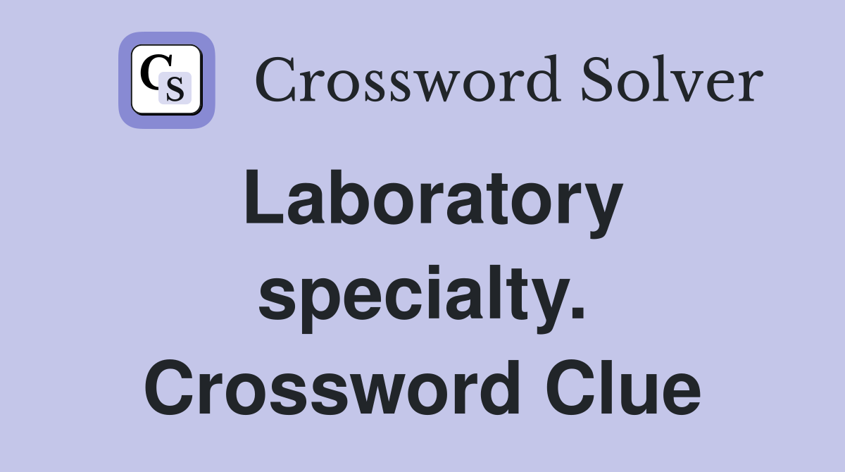 Laboratory specialty. Crossword Clue