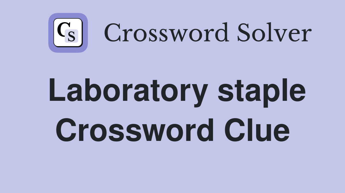 Laboratory staple Crossword Clue