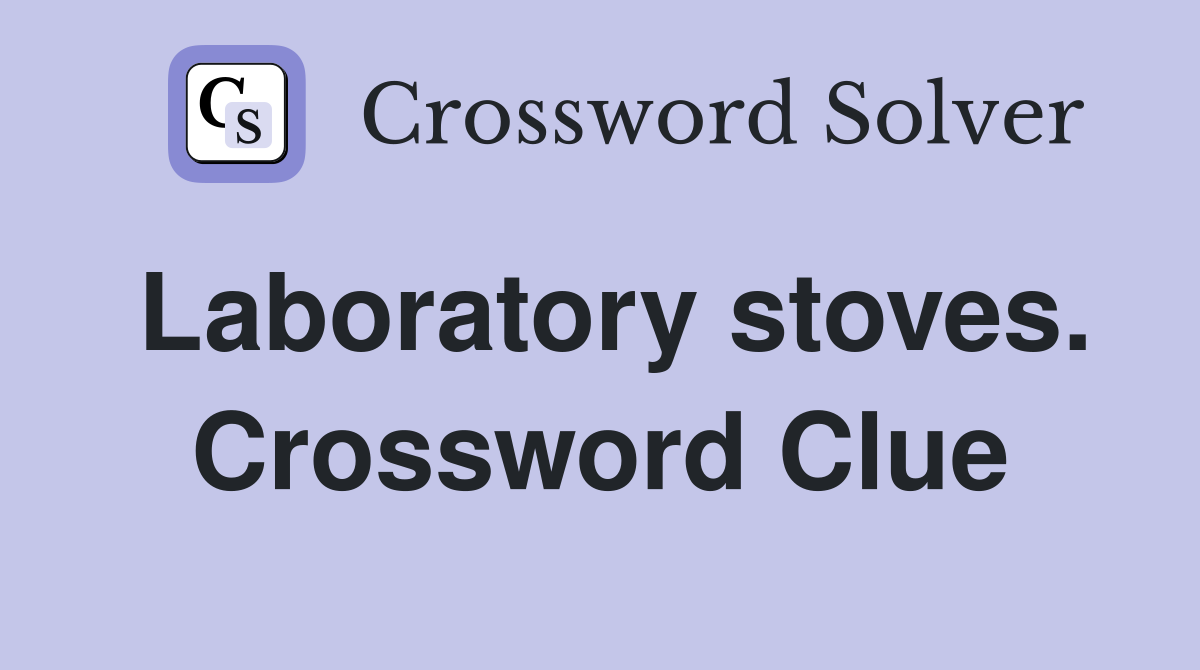 Laboratory stoves. Crossword Clue