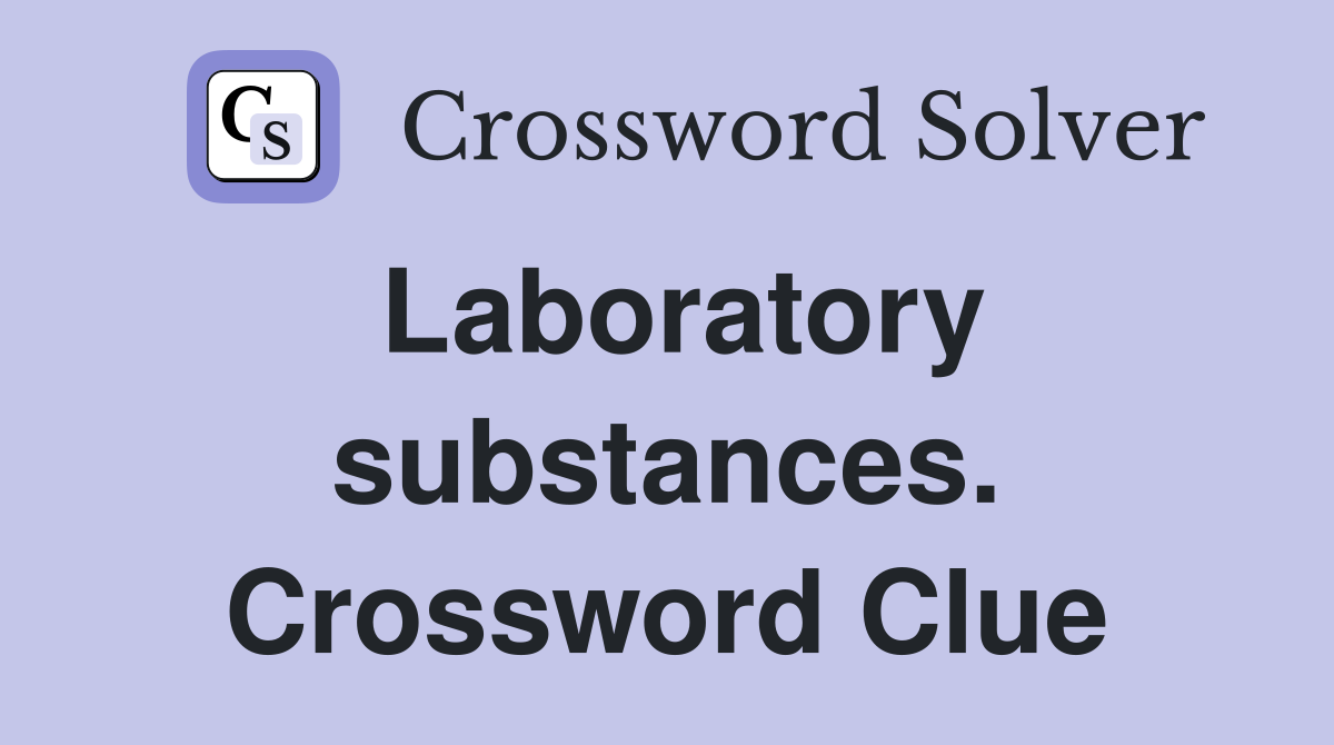 Laboratory substances. Crossword Clue