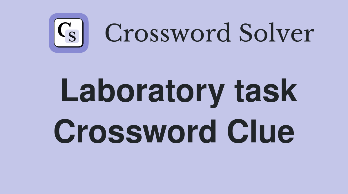 Laboratory task Crossword Clue