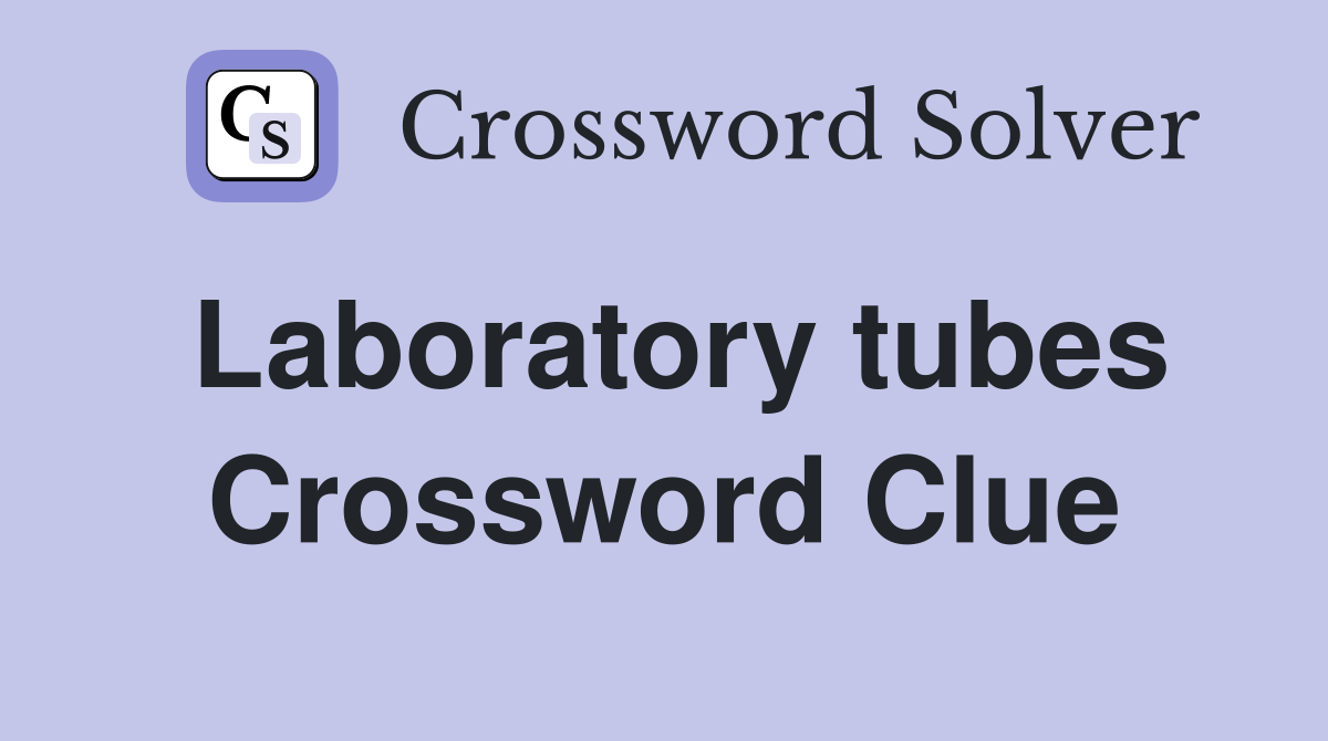 Laboratory tubes Crossword Clue