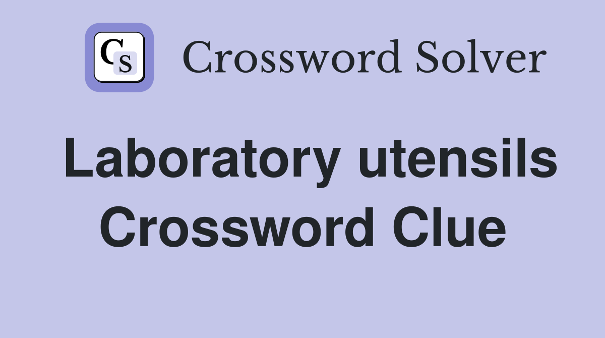 Laboratory utensils Crossword Clue