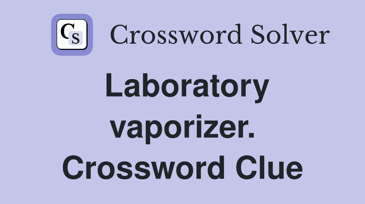 Laboratory vaporizer. Crossword Clue