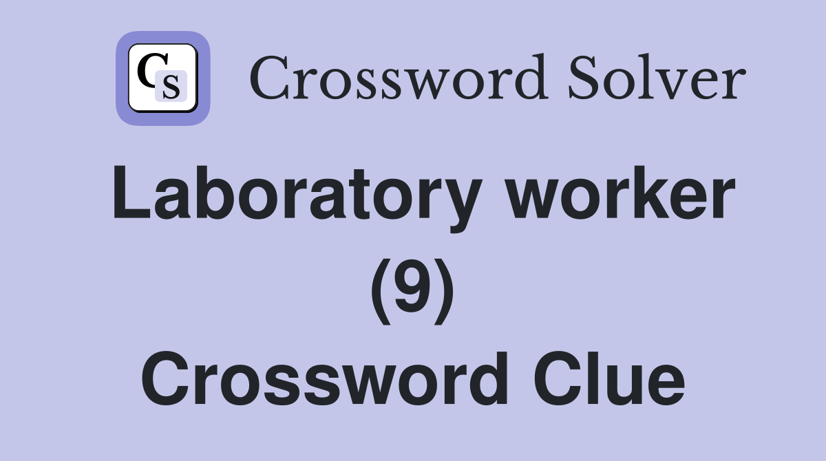 Laboratory worker (9) Crossword Clue