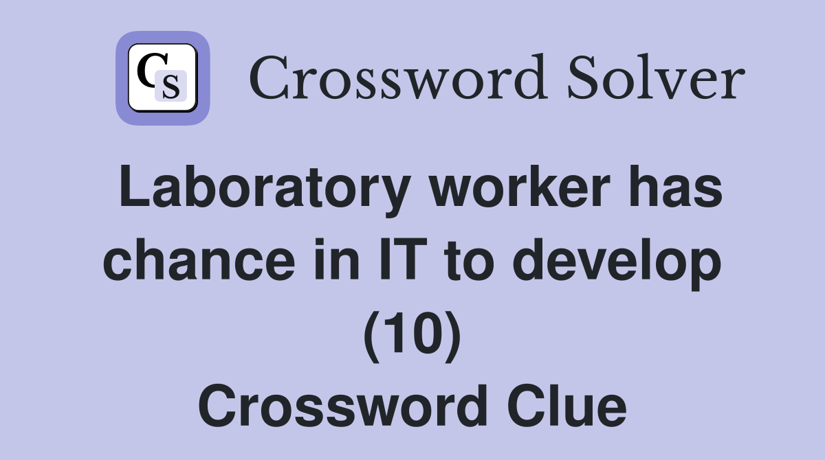 Laboratory worker has chance in IT to develop (10) Crossword Clue