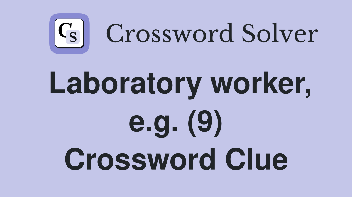 Laboratory worker, e.g. (9) Crossword Clue