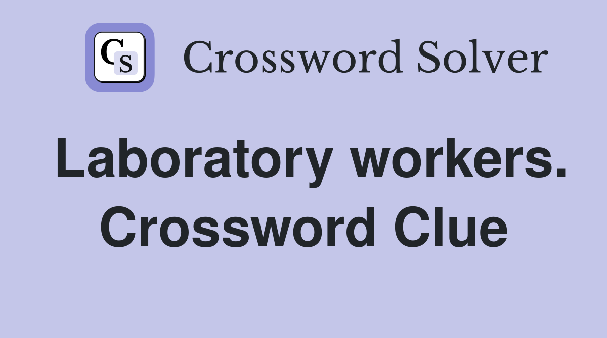 Laboratory workers. Crossword Clue