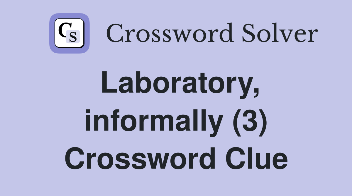 Laboratory, informally (3) Crossword Clue