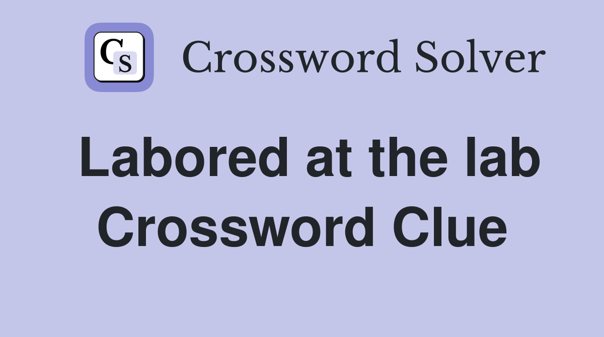 Labored at the lab Crossword Clue