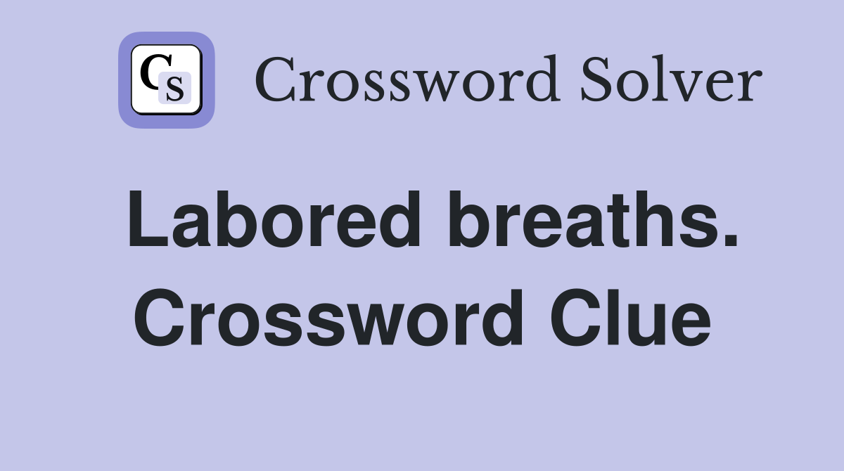 Labored breaths. Crossword Clue