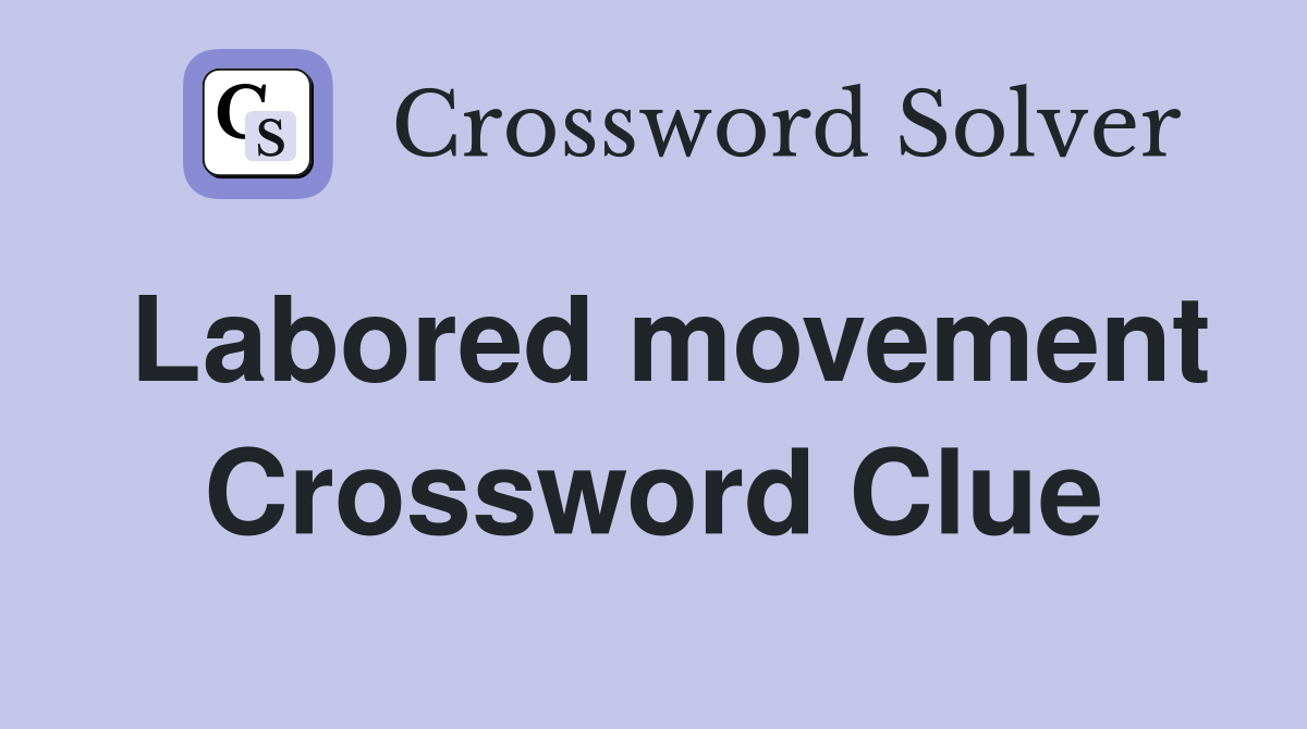 Labored movement Crossword Clue