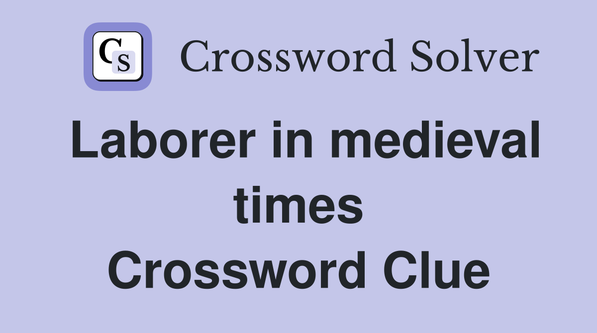 Laborer in medieval times Crossword Clue
