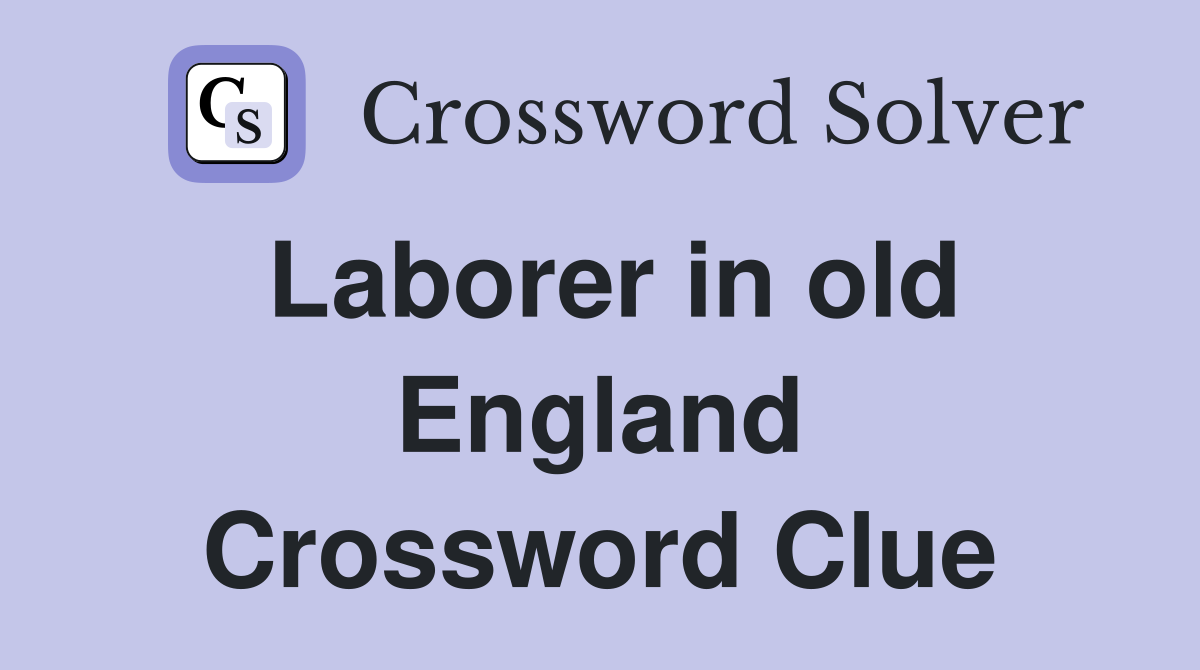 Laborer in old England Crossword Clue