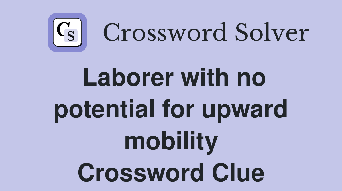 Laborer with no potential for upward mobility Crossword Clue