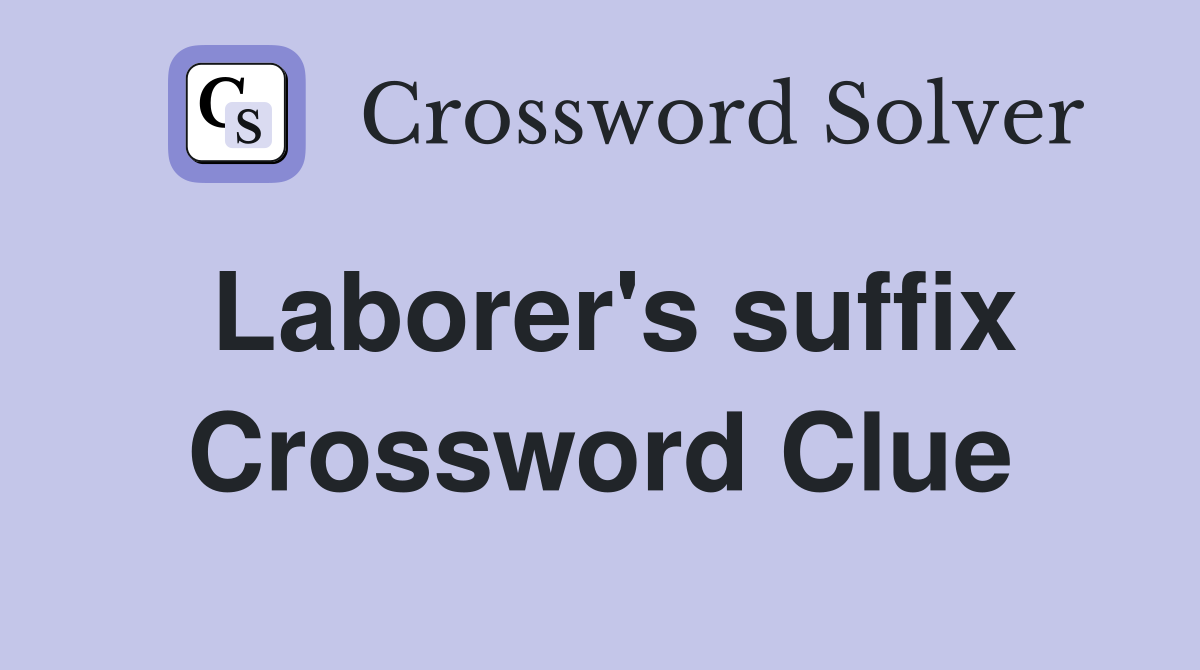 Laborer's suffix Crossword Clue