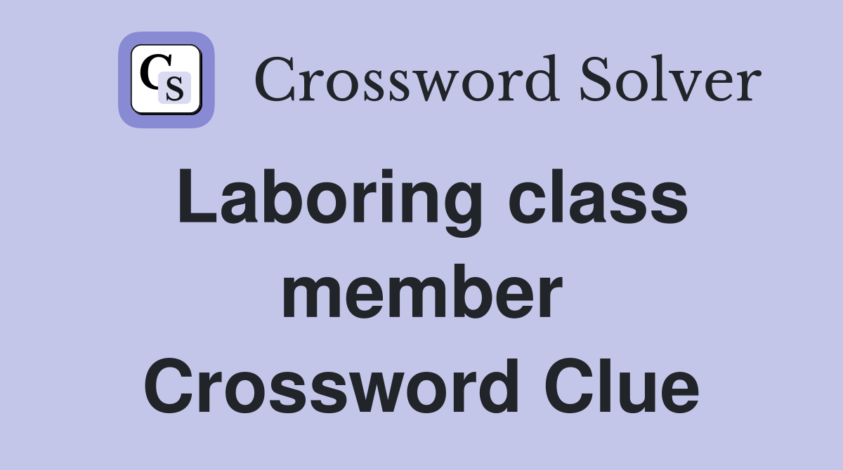 Laboring class member Crossword Clue
