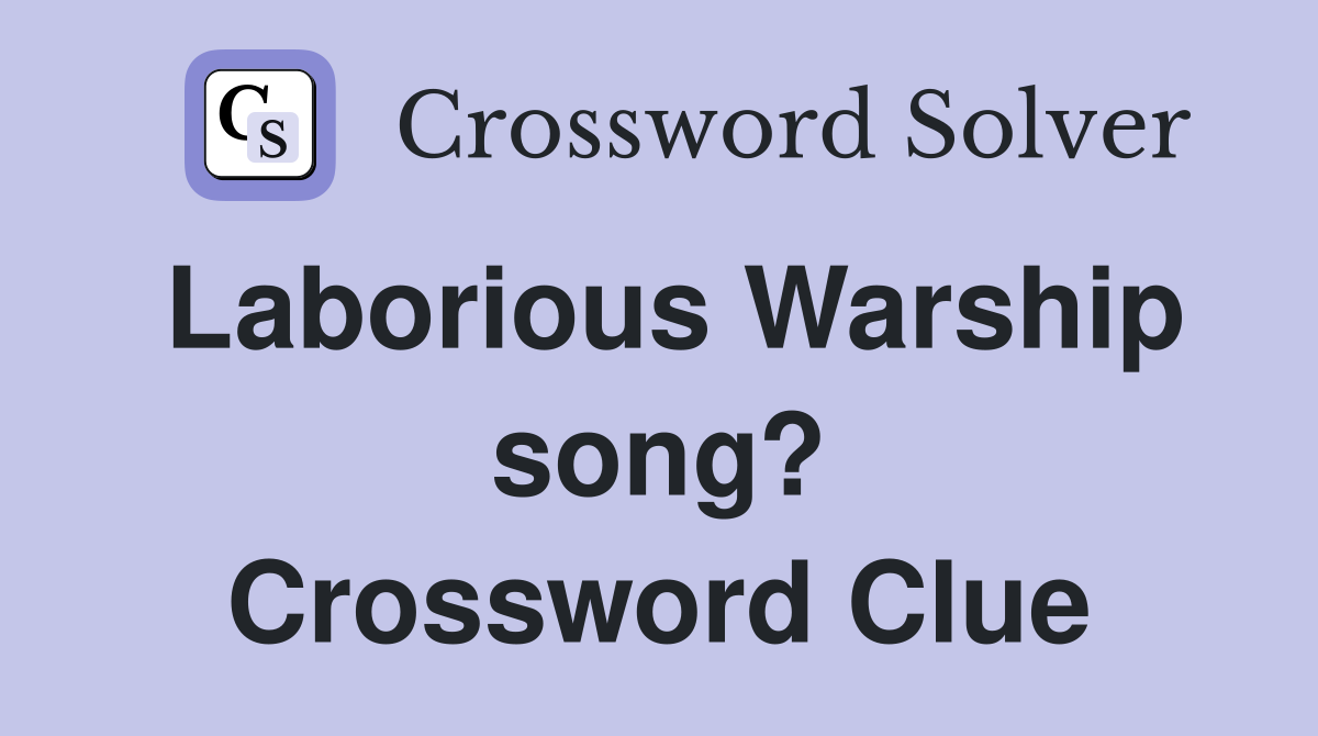 Laborious Warship song? Crossword Clue