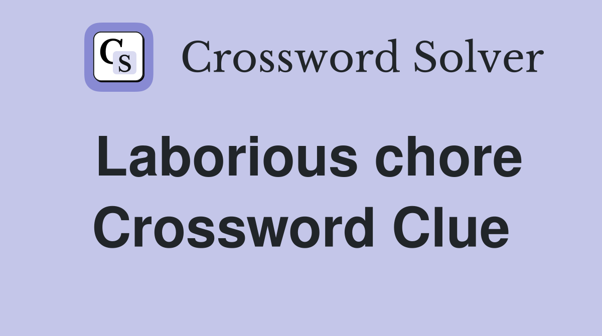 Laborious chore Crossword Clue