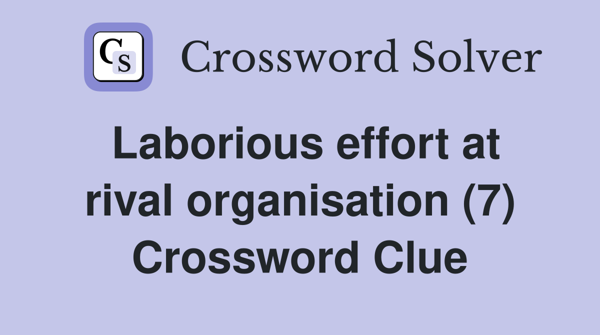 Laborious effort at rival organisation (7) Crossword Clue