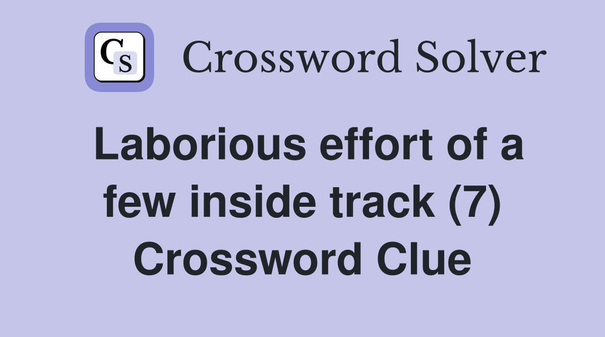 Laborious effort of a few inside track (7) Crossword Clue