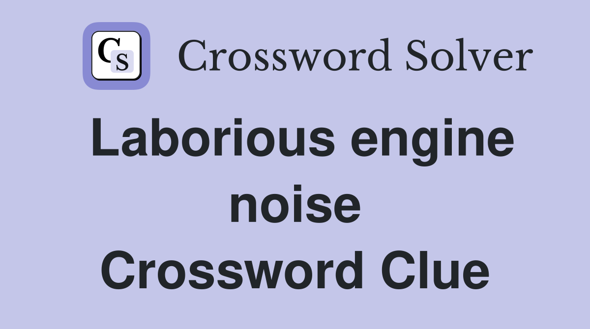 Laborious engine noise Crossword Clue