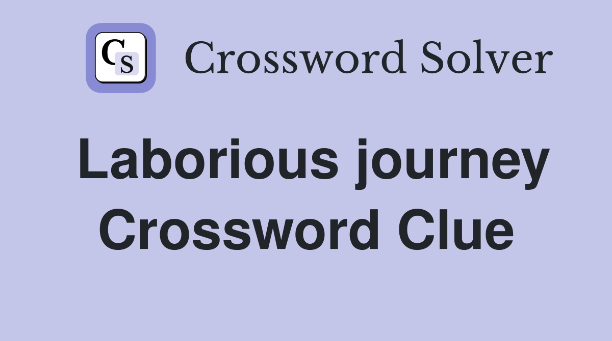 Laborious journey Crossword Clue
