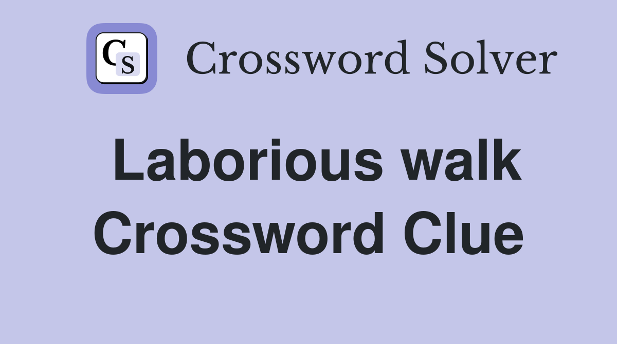Laborious walk Crossword Clue