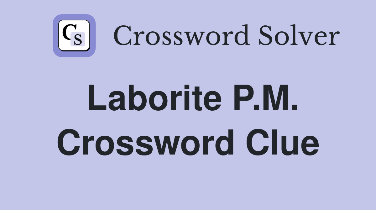 Laborite P.M. Crossword Clue
