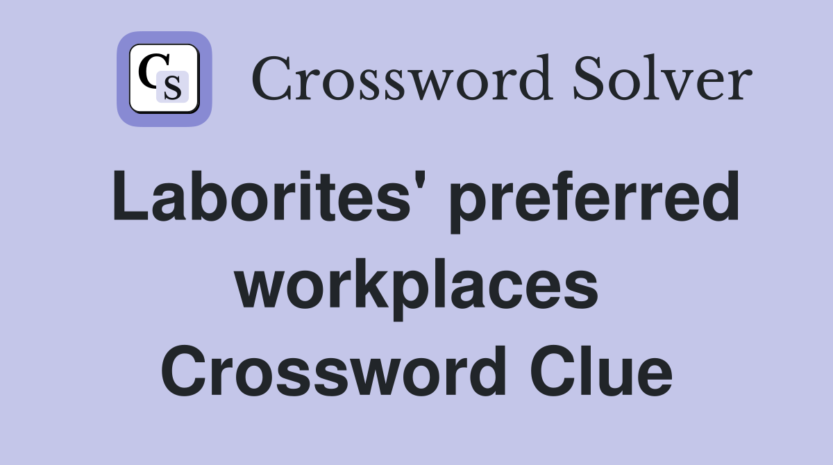 Laborites' preferred workplaces Crossword Clue