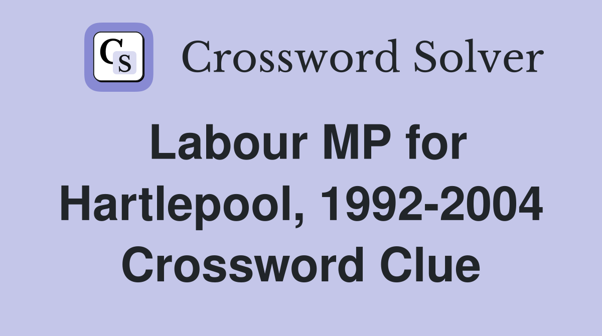 Labour MP for Hartlepool, 1992-2004 Crossword Clue