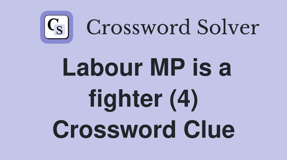 Labour MP is a fighter (4) Crossword Clue