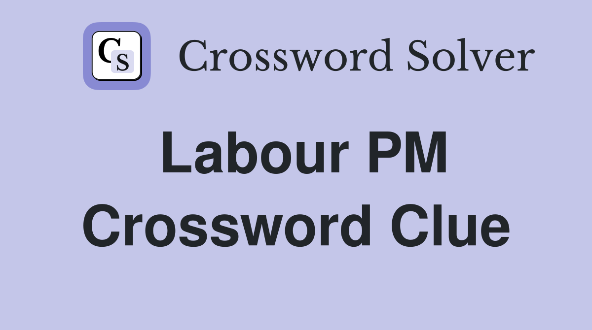 Labour PM Crossword Clue