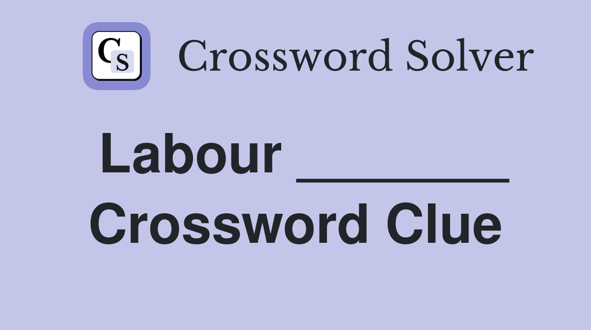 Labour _______ Crossword Clue