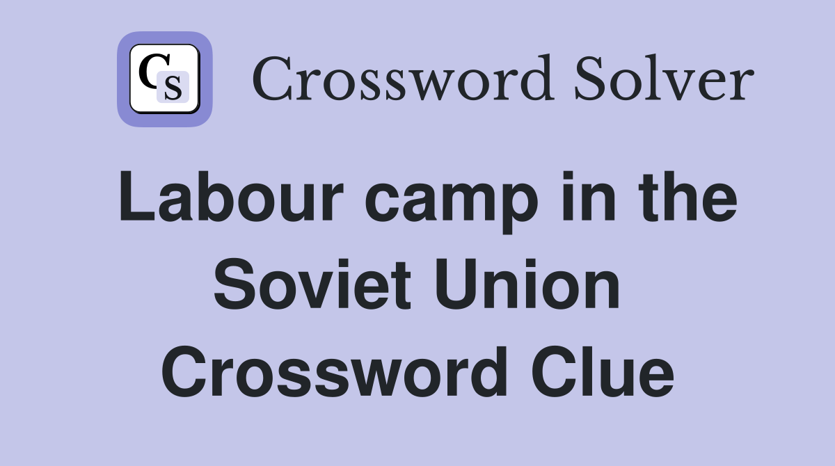 Labour camp in the Soviet Union Crossword Clue
