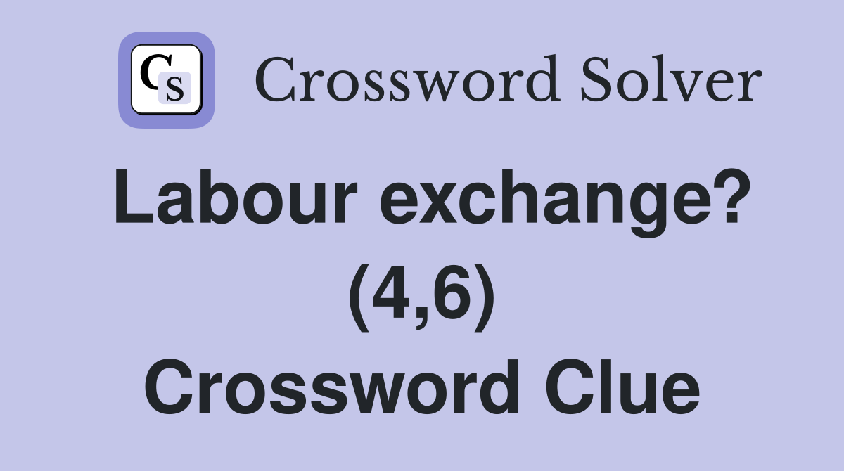 Labour exchange? (4,6) Crossword Clue