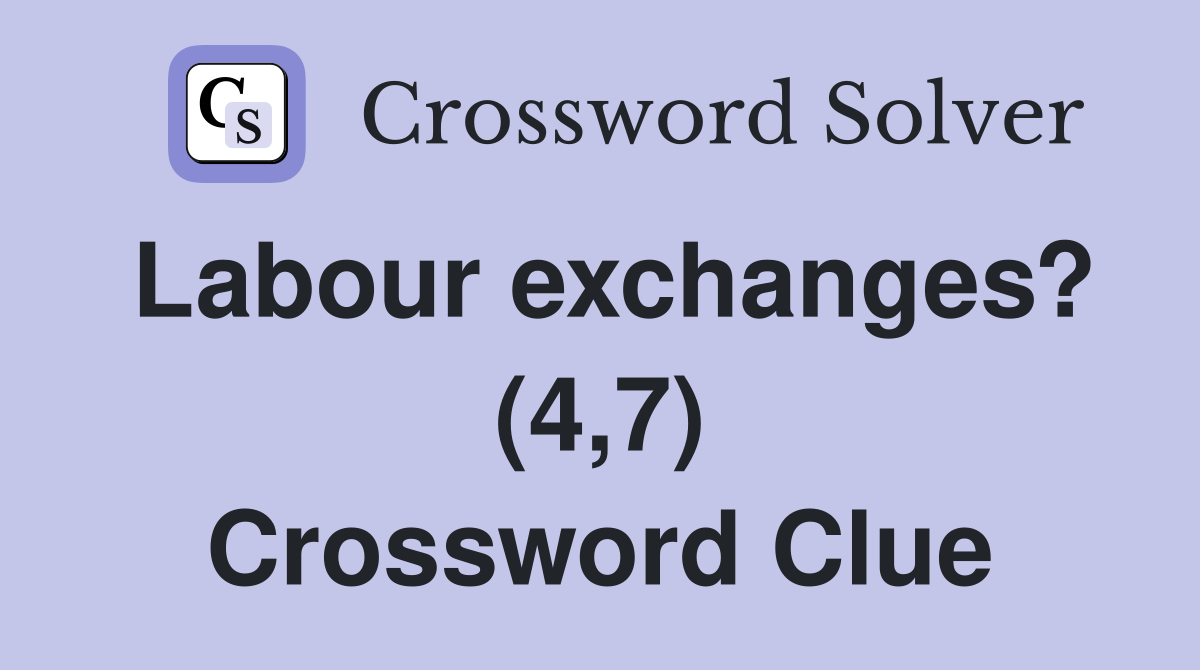 Labour exchanges? (4,7) Crossword Clue