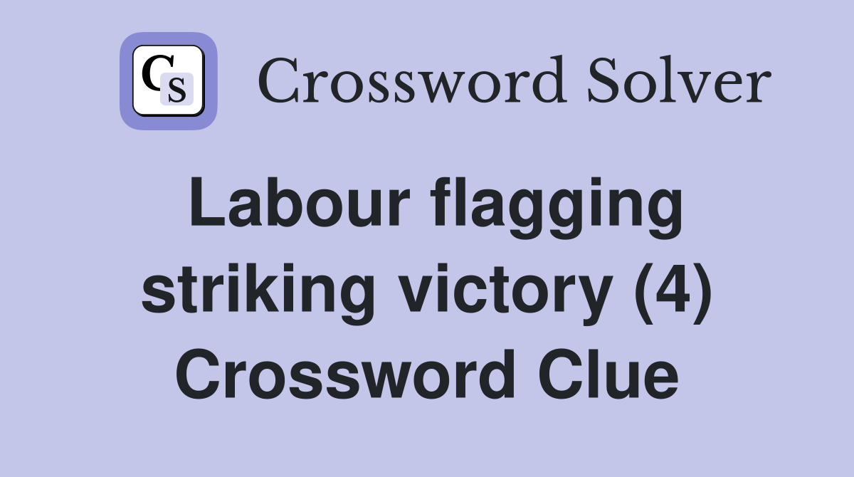 Labour flagging striking victory (4) Crossword Clue