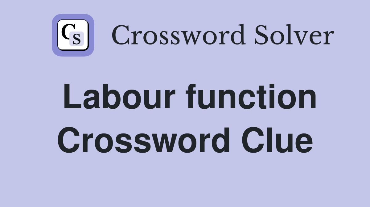 Labour function Crossword Clue