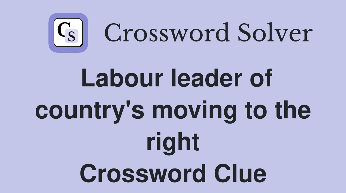 Labour leader of country's moving to the right Crossword Clue