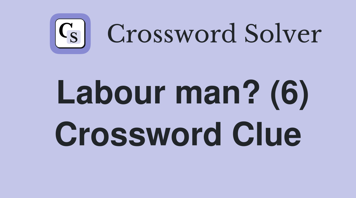 Labour man? (6) Crossword Clue