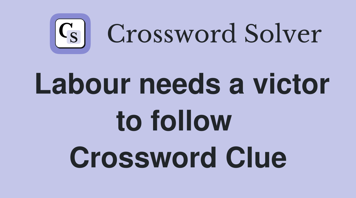 Labour needs a victor to follow  Crossword Clue
