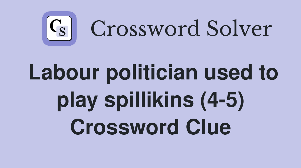 Labour politician used to play spillikins (4-5) Crossword Clue