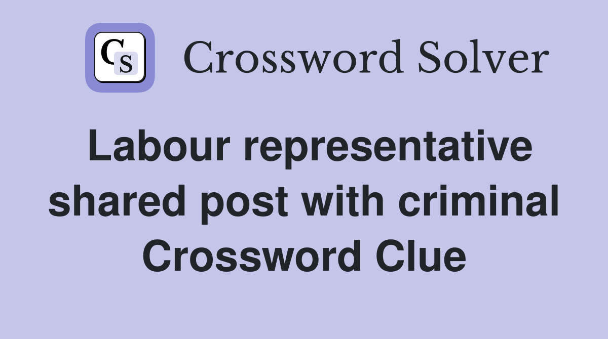 Labour representative shared post with criminal Crossword Clue