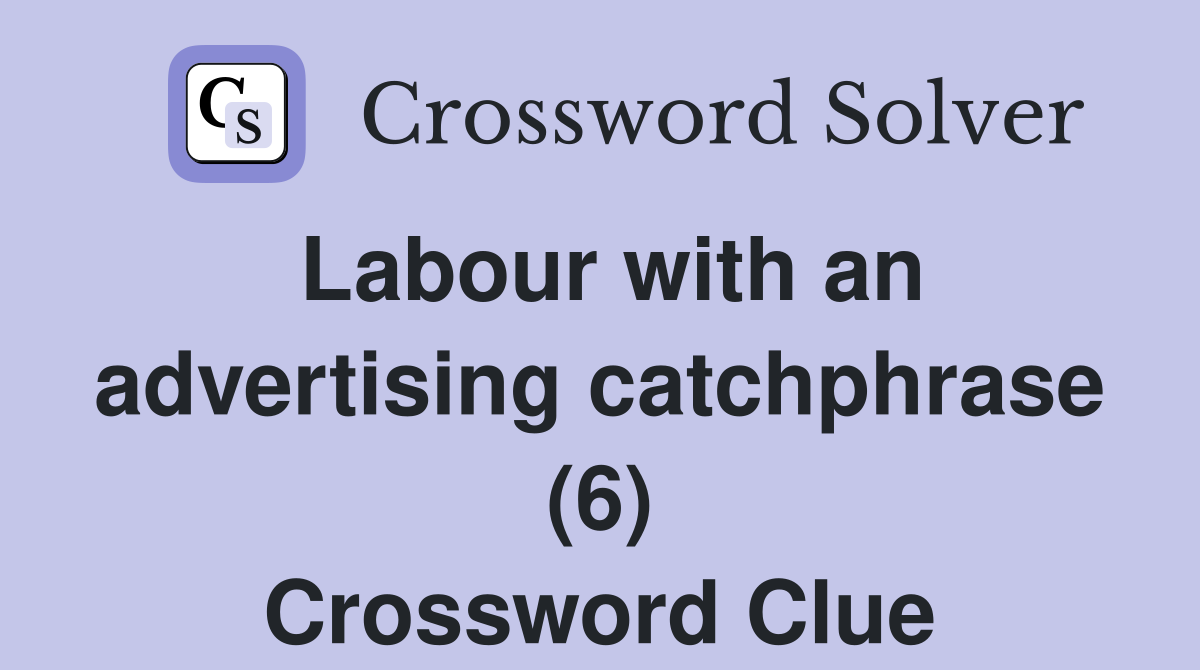 Labour with an advertising catchphrase (6) Crossword Clue